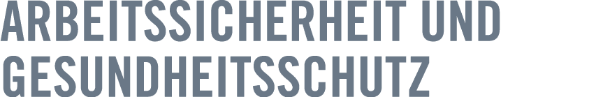 Arbeitssicherheit und ­ Gesundheitsschutz