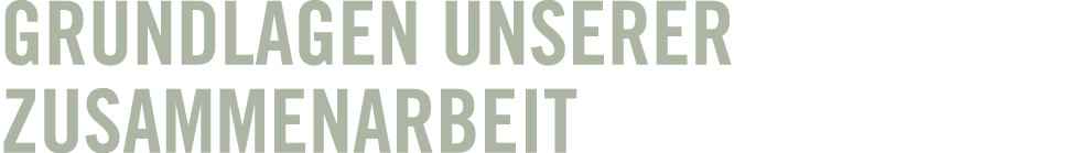 Grundlagen unserer Zusammenarbeit