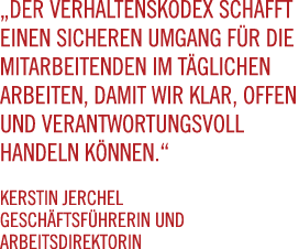 „Der Verhaltenskodex schafft einen sicheren Umgang F R DIE MITARBEITENDEN im t glichen Arbeiten, damit wir klar, ­off...