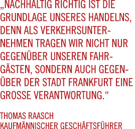 „Nachhaltig richtig ist die Grundlage unseres Handelns, denn als Verkehrsunternehmen tragen wir nicht nur gegen ber u...