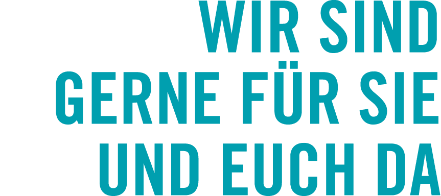 Wir sind gerne f r Sie und Euch da