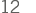 12